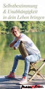 Selbstbestimmung und Unabhängigkeit in Dein Leben bringen